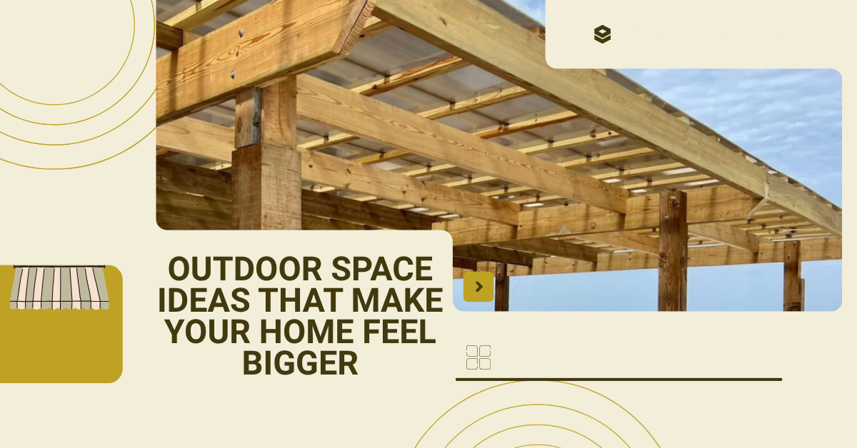 Outdoor Space Ideas That Make Your Home Feel Bigger