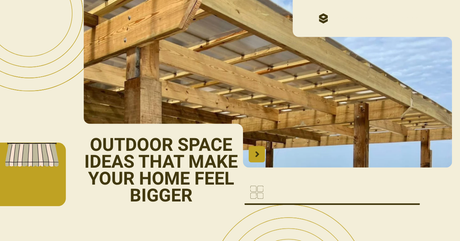Outdoor Space Ideas That Make Your Home Feel Bigger