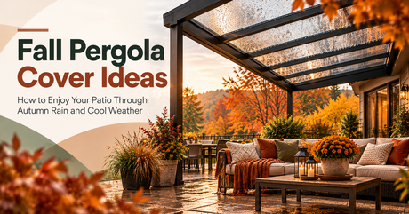Fall Pergola Cover Ideas: How to Enjoy Your Patio Through Autumn Rain and Cool Weather
