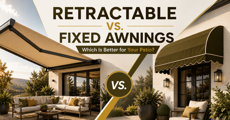 Retractable vs. Fixed Awnings: Which Is Better for Your Patio?