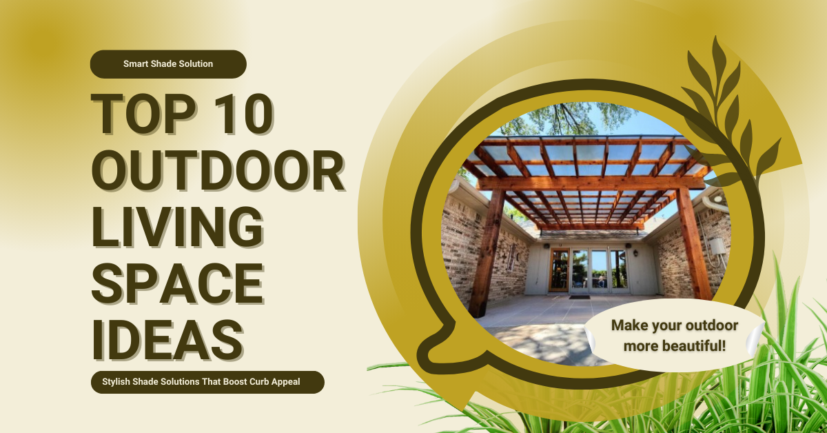 Top 10 Outdoor Living Space Ideas With Stylish Shade Solutions That Boost Curb Appeal